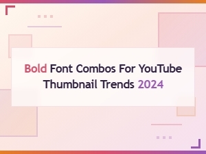 Bold Font Combos for Youtube Thumbnail Trends 2024