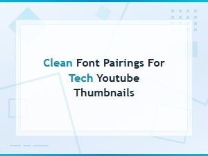 Clean Font Pairings for Tech Youtube Thumbnails