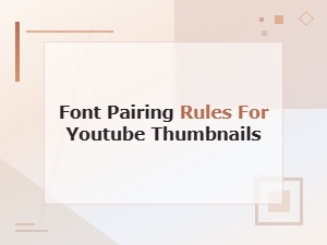 Font Pairing Rules for Youtube Thumbnails