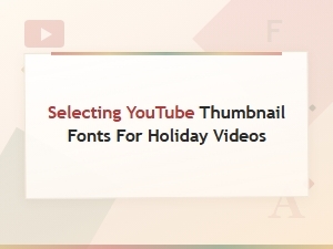 How to Choose the Perfect Youtube Thumbnail Fonts for Holiday Videos