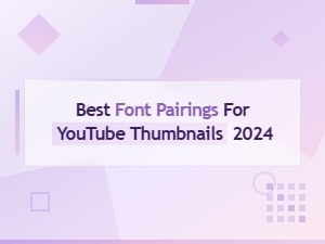 Best Font Pairings for Youtube Thumbnails 2024: Trending Combos That Get Clicks