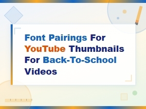Trending Font Pairings 2024 for Youtube Thumbnails in Back-to-School Videos