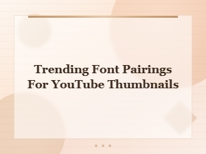 Trending Font Pairings 2024 for Eye-Catching Youtube Thumbnails